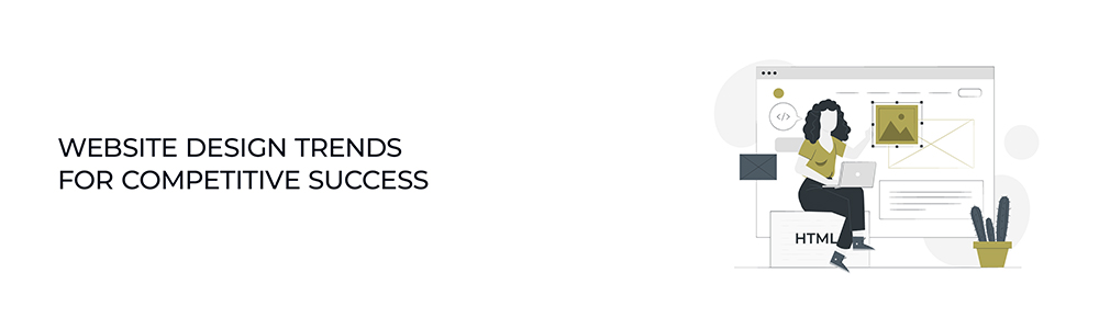 Website Design Trends for Competitive Success