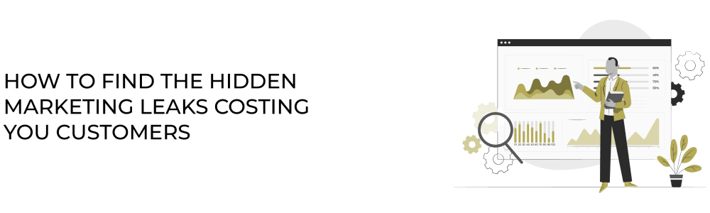 How to Find the Hidden Marketing Leaks Costing You Customers