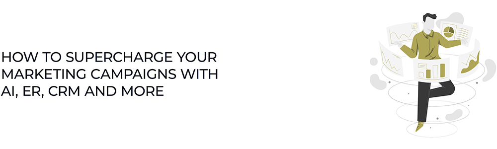 Harness the Future: How to Supercharge Your Marketing Campaigns with AI, ER, CRM and More