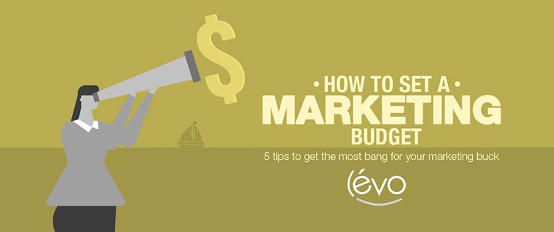 How much should I spend on marketing? Five tips to get the most bang for your marketing buck