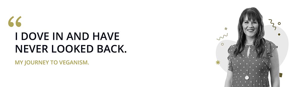 “I dove in and have never looked back.” My Journey To Veganism.