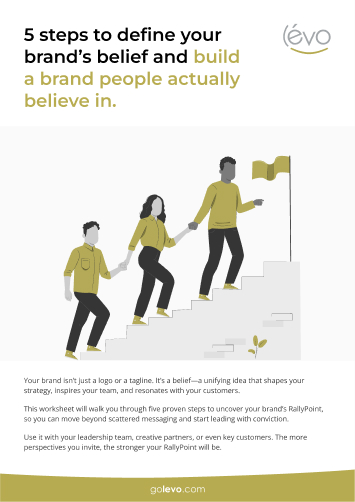 5 steps to define your brand's belief and build a brand people actually believe in
