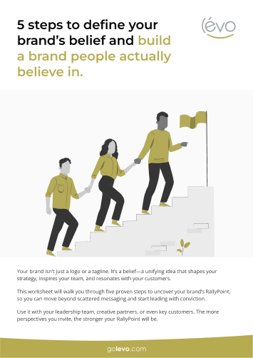 5 Steps to define your brand's belief and build a brand people actually believe in