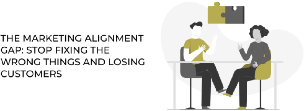 The Marketing Alignment Gap: Stop Fixing the Wrong Things and Losing Customers The Marketing Alignment Gap: Stop Fixing the Wrong Things and Losing Customers